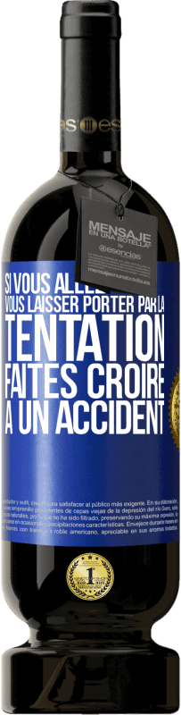 49,95 € Envoi gratuit | Vin rouge Édition Premium MBS® Réserve Si vous allez vous laisser porter par la tentation, faites croire à un accident Étiquette Bleue. Étiquette personnalisable Réserve 12 Mois Récolte 2015 Tempranillo