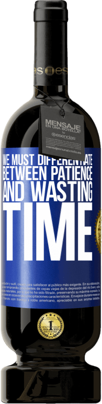 49,95 € Free Shipping | Red Wine Premium Edition MBS® Reserve We must differentiate between patience and wasting time Blue Label. Customizable label Reserve 12 Months Harvest 2016 Tempranillo