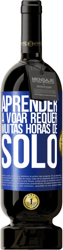 «Aprender a voar requer muitas horas de solo» Edição Premium MBS® Reserva
