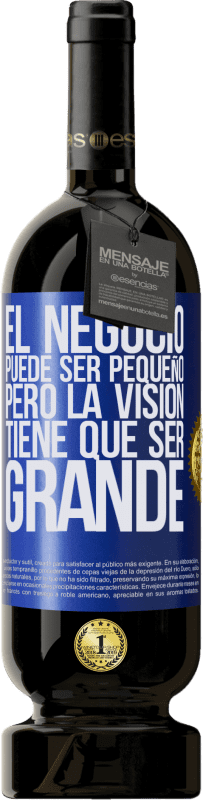 «El negocio puede ser pequeño, pero la visión tiene que ser grande» Edición Premium MBS® Reserva