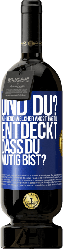 49,95 € | Rotwein Premium Ausgabe MBS® Reserve Und du? Während welcher Angst hast du entdeckt, dass du mutig bist? Blaue Markierung. Anpassbares Etikett Reserve 12 Monate Ernte 2015 Tempranillo