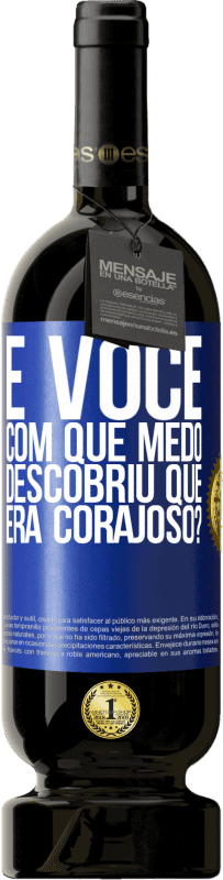 49,95 € | Vinho tinto Edição Premium MBS® Reserva E você, com que medo descobriu que era corajoso? Etiqueta Azul. Etiqueta personalizável Reserva 12 Meses Colheita 2015 Tempranillo