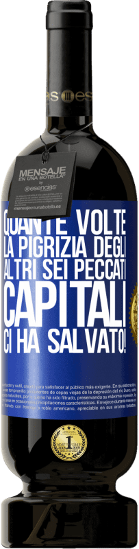 49,95 € | Vino rosso Edizione Premium MBS® Riserva quante volte la pigrizia degli altri sei peccati capitali ci ha salvato! Etichetta Blu. Etichetta personalizzabile Riserva 12 Mesi Raccogliere 2015 Tempranillo