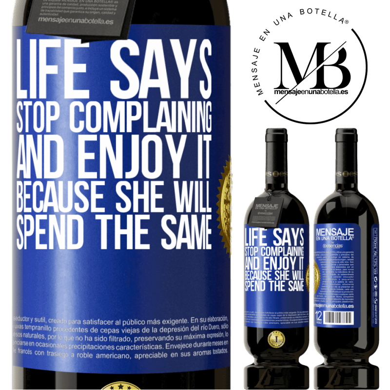 29,95 € Free Shipping | Red Wine Premium Edition MBS® Reserva Life says stop complaining and enjoy it, because she will spend the same Blue Label. Customizable label Reserva 12 Months Harvest 2014 Tempranillo