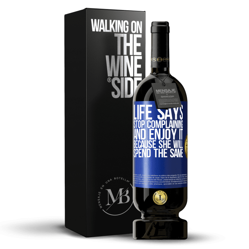 49,95 € Free Shipping | Red Wine Premium Edition MBS® Reserve Life says stop complaining and enjoy it, because she will spend the same Blue Label. Customizable label Reserve 12 Months Harvest 2014 Tempranillo