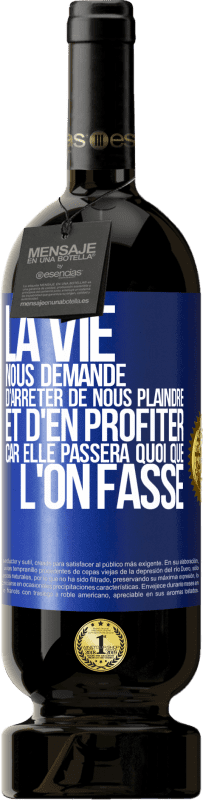 49,95 € Envoi gratuit | Vin rouge Édition Premium MBS® Réserve La vie nous demande d'arrêter de nous plaindre et d'en profiter car elle passera quoi que l'on fasse Étiquette Bleue. Étiquette personnalisable Réserve 12 Mois Récolte 2016 Tempranillo