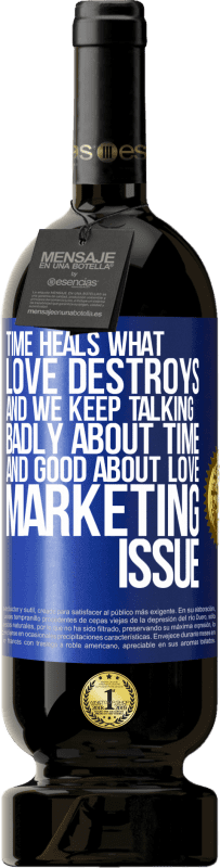 49,95 € 免费送货 | 红酒 高级版 MBS® 预订 时间治愈爱毁灭的一切。而且，我们一直在谈论时间，而在谈论爱情方面则表现不好。营销问题 蓝色标签. 可自定义的标签 预订 12 个月 收成 2016 Tempranillo