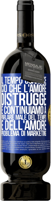 49,95 € Spedizione Gratuita | Vino rosso Edizione Premium MBS® Riserva Il tempo guarisce ciò che l'amore distrugge. E continuiamo a parlare male del tempo e dell'amore. Problema di marketing Etichetta Blu. Etichetta personalizzabile Riserva 12 Mesi Raccogliere 2016 Tempranillo