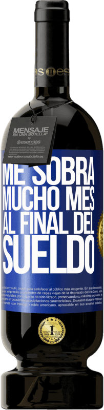 49,95 € Envío gratis | Vino Tinto Edición Premium MBS® Reserva Me sobra mucho mes al final del sueldo Etiqueta Azul. Etiqueta personalizable Reserva 12 Meses Cosecha 2016 Tempranillo