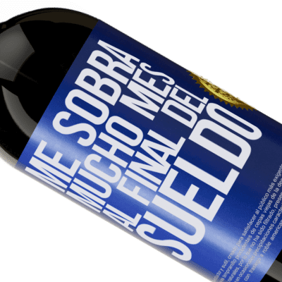 Expresiones Únicas y Personales. «Me sobra mucho mes al final del sueldo» Edición Premium MBS® Reserva