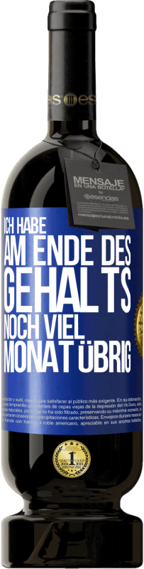 49,95 € | Rotwein Premium Ausgabe MBS® Reserve Ich habe am Ende des Gehalts noch viel Monat übrig Blaue Markierung. Anpassbares Etikett Reserve 12 Monate Ernte 2015 Tempranillo