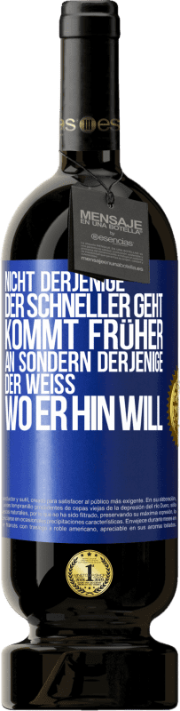 49,95 € Kostenloser Versand | Rotwein Premium Ausgabe MBS® Reserve Nicht derjenige, der schneller geht, kommt früher an, sondern derjenige, der weiß, wo er hin will Blaue Markierung. Anpassbares Etikett Reserve 12 Monate Ernte 2016 Tempranillo