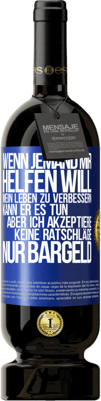 «Wenn jemand mir helfen will, mein Leben zu verbessern, kann er es tun, aber ich akzeptiere keine Ratschläge, nur Bargeld» Premium Ausgabe MBS® Reserve