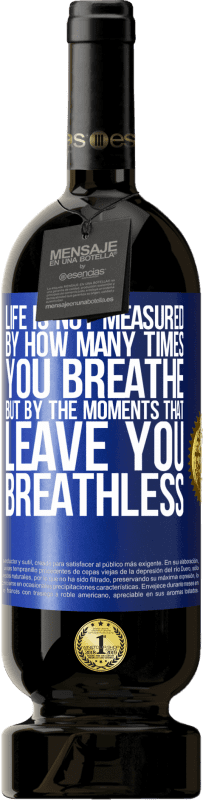 «Life is not measured by how many times you breathe but by the moments that leave you breathless» Premium Edition MBS® Reserve