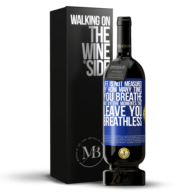 49,95 € Free Shipping | Red Wine Premium Edition MBS® Reserve Life is not measured by how many times you breathe but by the moments that leave you breathless Blue Label. Customizable label Reserve 12 Months Harvest 2015 Tempranillo