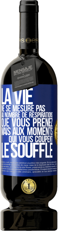 49,95 € | Vin rouge Édition Premium MBS® Réserve La vie ne se mesure pas au nombre de respirations que vous prenez mais aux moments qui vous coupent le souffle Étiquette Bleue. Étiquette personnalisable Réserve 12 Mois Récolte 2016 Tempranillo
