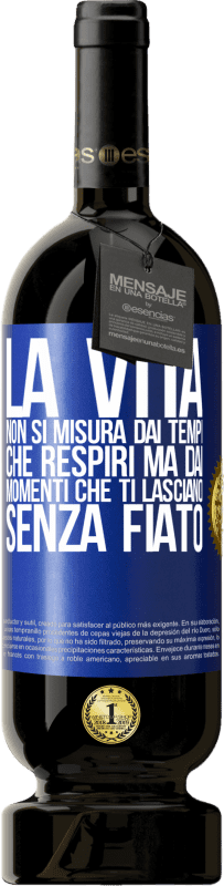 49,95 € Spedizione Gratuita | Vino rosso Edizione Premium MBS® Riserva La vita non si misura dai tempi che respiri ma dai momenti che ti lasciano senza fiato Etichetta Blu. Etichetta personalizzabile Riserva 12 Mesi Raccogliere 2016 Tempranillo