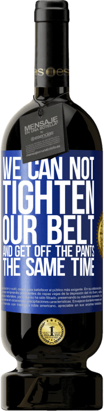49,95 € | 红酒 高级版 MBS® 预订 我们不能同时束紧皮带并降低裤子 蓝色标签. 可自定义的标签 预订 12 个月 收成 2016 Tempranillo