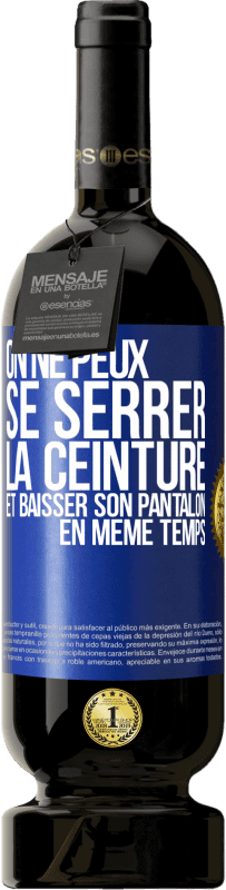 49,95 € | Vin rouge Édition Premium MBS® Réserve On ne peux se serrer la ceinture et baisser son pantalon en même temps Étiquette Bleue. Étiquette personnalisable Réserve 12 Mois Récolte 2016 Tempranillo
