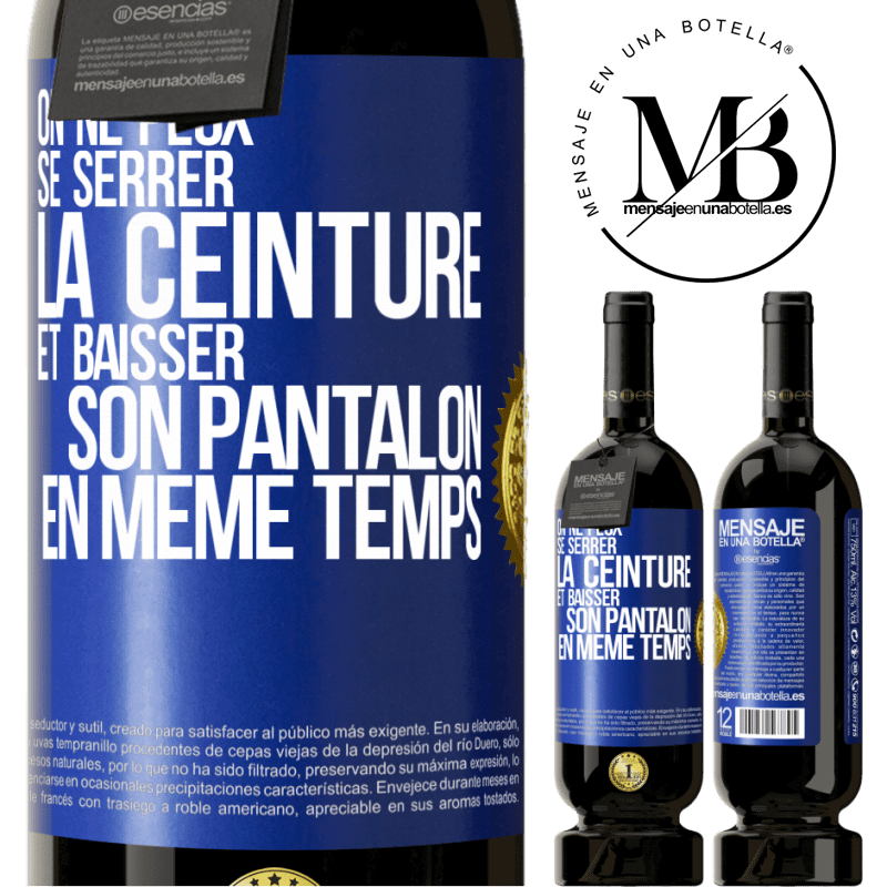 49,95 € Envoi gratuit | Vin rouge Édition Premium MBS® Réserve On ne peux se serrer la ceinture et baisser son pantalon en même temps Étiquette Bleue. Étiquette personnalisable Réserve 12 Mois Récolte 2015 Tempranillo