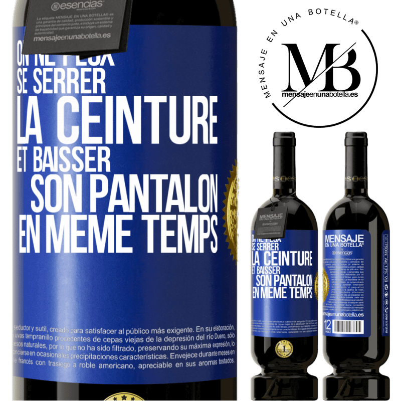 49,95 € Envoi gratuit | Vin rouge Édition Premium MBS® Réserve On ne peux se serrer la ceinture et baisser son pantalon en même temps Étiquette Bleue. Étiquette personnalisable Réserve 12 Mois Récolte 2016 Tempranillo