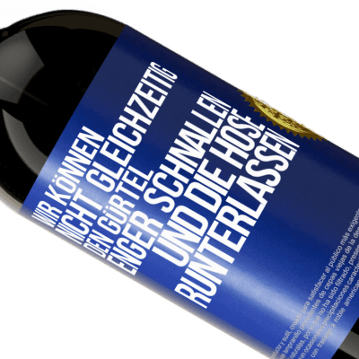 Einzigartige und Persönliche Ausdrücke. «Wir können nicht gleichzeitig den Gürtel enger schnallen und die Hose runterlassen» Premium Ausgabe MBS® Reserve