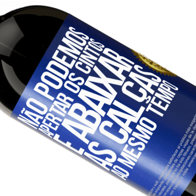 Expressões Únicas e Pessoais. «Não podemos apertar os cintos e abaixar as calças ao mesmo tempo» Edição Premium MBS® Reserva