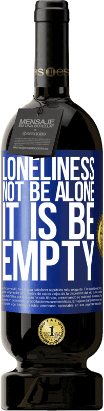 49,95 € Free Shipping | Red Wine Premium Edition MBS® Reserve Loneliness not be alone, it is be empty Blue Label. Customizable label Reserve 12 Months Harvest 2014 Tempranillo