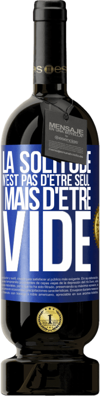 «La solitude n'est pas d'être seul, mais d'être vide» Édition Premium MBS® Réserve