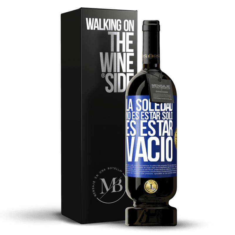 49,95 € Envío gratis | Vino Tinto Edición Premium MBS® Reserva La soledad no es estar solo, es estar vacío Etiqueta Azul. Etiqueta personalizable Reserva 12 Meses Cosecha 2015 Tempranillo