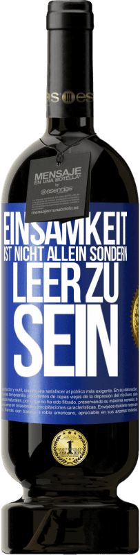 Kostenloser Versand | Rotwein Premium Ausgabe MBS® Reserve Einsamkeit ist nicht allein sondern leer zu sein Blaue Markierung. Anpassbares Etikett Reserve 12 Monate Ernte 2014 Tempranillo