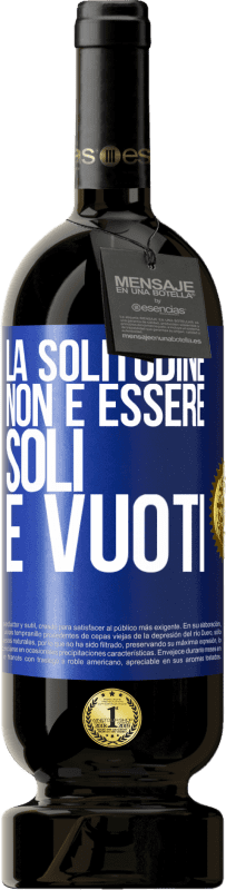 Spedizione Gratuita | Vino rosso Edizione Premium MBS® Riserva La solitudine non è essere soli, è vuoti Etichetta Blu. Etichetta personalizzabile Riserva 12 Mesi Raccogliere 2014 Tempranillo