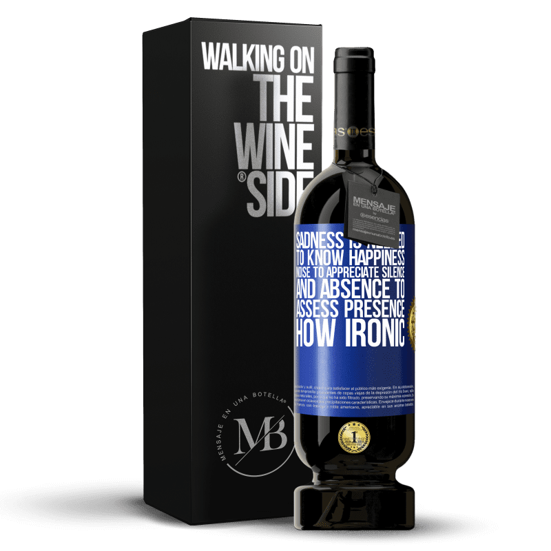 49,95 € Free Shipping | Red Wine Premium Edition MBS® Reserve Sadness is needed to know happiness, noise to appreciate silence, and absence to assess presence. How ironic Blue Label. Customizable label Reserve 12 Months Harvest 2014 Tempranillo