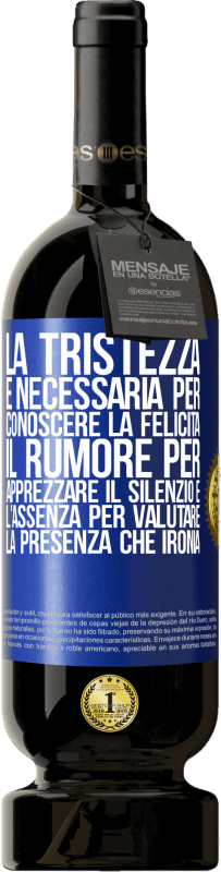 49,95 € | Vino rosso Edizione Premium MBS® Riserva La tristezza è necessaria per conoscere la felicità, il rumore per apprezzare il silenzio e l'assenza per valutare la Etichetta Blu. Etichetta personalizzabile Riserva 12 Mesi Raccogliere 2016 Tempranillo