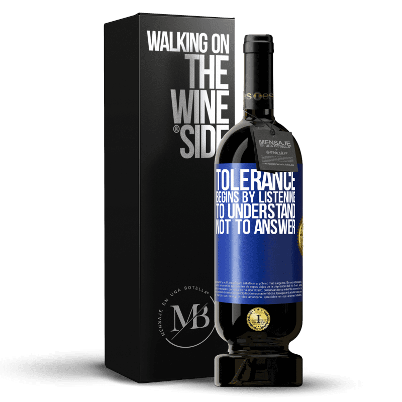 49,95 € Free Shipping | Red Wine Premium Edition MBS® Reserve Tolerance begins by listening to understand, not to answer Blue Label. Customizable label Reserve 12 Months Harvest 2014 Tempranillo