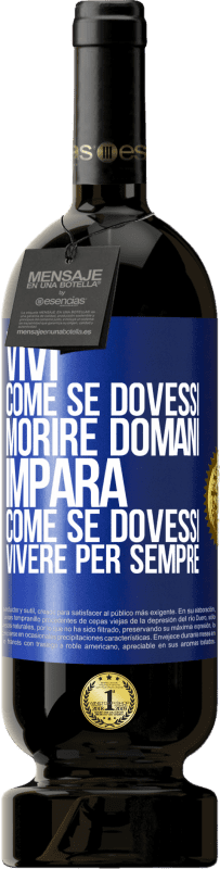 49,95 € | Vino rosso Edizione Premium MBS® Riserva Vivi come se dovessi morire domani. Impara come se dovessi vivere per sempre Etichetta Blu. Etichetta personalizzabile Riserva 12 Mesi Raccogliere 2015 Tempranillo