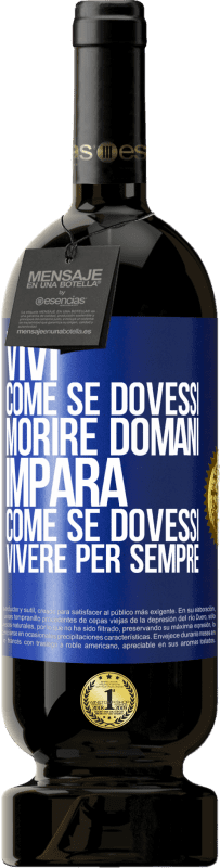 49,95 € Spedizione Gratuita | Vino rosso Edizione Premium MBS® Riserva Vivi come se dovessi morire domani. Impara come se dovessi vivere per sempre Etichetta Blu. Etichetta personalizzabile Riserva 12 Mesi Raccogliere 2016 Tempranillo