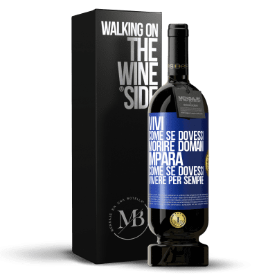«Vivi come se dovessi morire domani. Impara come se dovessi vivere per sempre» Edizione Premium MBS® Riserva