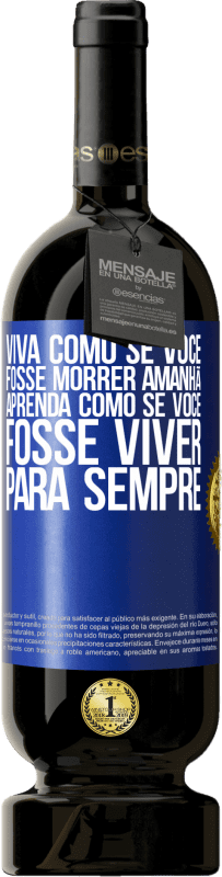 49,95 € Envio grátis | Vinho tinto Edição Premium MBS® Reserva Viva como se você fosse morrer amanhã. Aprenda como se você fosse viver para sempre Etiqueta Azul. Etiqueta personalizável Reserva 12 Meses Colheita 2016 Tempranillo