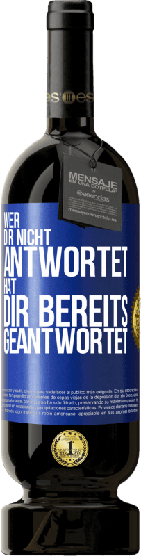 49,95 € Kostenloser Versand | Rotwein Premium Ausgabe MBS® Reserve Wer dir nicht antwortet, hat dir bereits geantwortet Blaue Markierung. Anpassbares Etikett Reserve 12 Monate Ernte 2015 Tempranillo