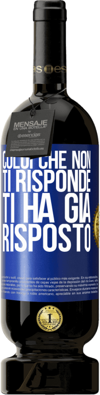 49,95 € Spedizione Gratuita | Vino rosso Edizione Premium MBS® Riserva Colui che non ti risponde, ti ha già risposto Etichetta Blu. Etichetta personalizzabile Riserva 12 Mesi Raccogliere 2016 Tempranillo