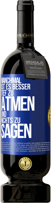 49,95 € | Rotwein Premium Ausgabe MBS® Reserve Manchmal ist es besser, tief zu atmen und nichts zu sagen Blaue Markierung. Anpassbares Etikett Reserve 12 Monate Ernte 2016 Tempranillo