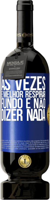 49,95 € | Vinho tinto Edição Premium MBS® Reserva Às vezes é melhor respirar fundo e não dizer nada Etiqueta Azul. Etiqueta personalizável Reserva 12 Meses Colheita 2016 Tempranillo