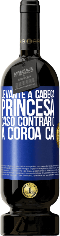 49,95 € | Vinho tinto Edição Premium MBS® Reserva Levante a cabeça, princesa. Caso contrário, a coroa cai Etiqueta Azul. Etiqueta personalizável Reserva 12 Meses Colheita 2016 Tempranillo