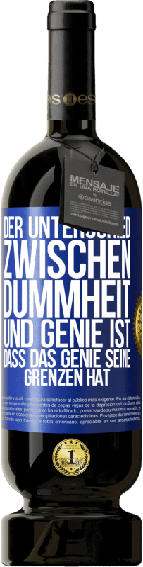 49,95 € | Rotwein Premium Ausgabe MBS® Reserve Der Unterschied zwischen Dummheit und Genie ist, dass das Genie seine Grenzen hat Blaue Markierung. Anpassbares Etikett Reserve 12 Monate Ernte 2015 Tempranillo