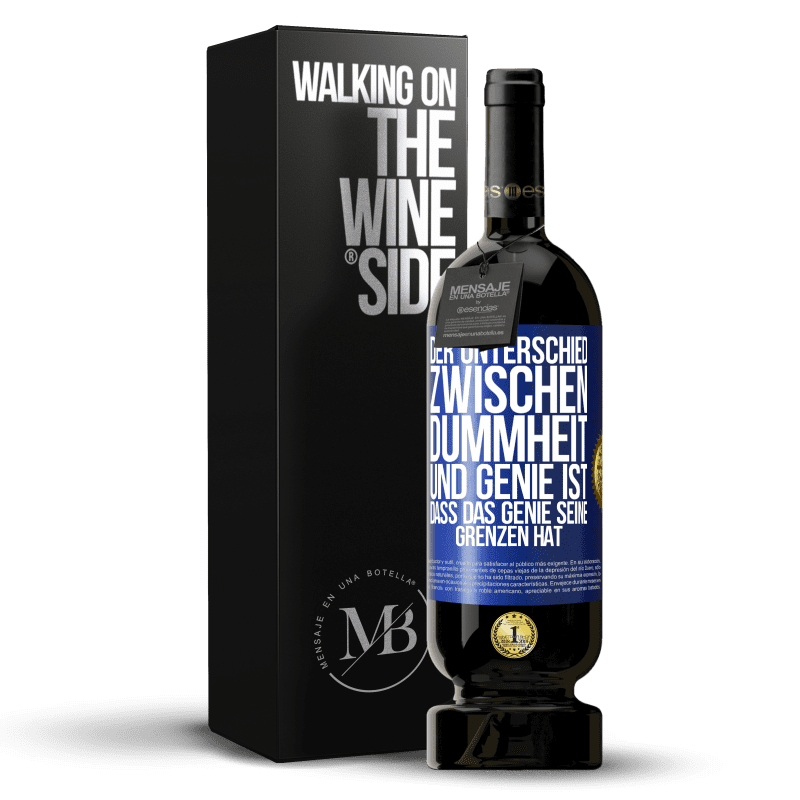 49,95 € Kostenloser Versand | Rotwein Premium Ausgabe MBS® Reserve Der Unterschied zwischen Dummheit und Genie ist, dass das Genie seine Grenzen hat Blaue Markierung. Anpassbares Etikett Reserve 12 Monate Ernte 2015 Tempranillo