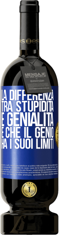 49,95 € | Vino rosso Edizione Premium MBS® Riserva La differenza tra stupidità e genialità è che il genio ha i suoi limiti Etichetta Blu. Etichetta personalizzabile Riserva 12 Mesi Raccogliere 2015 Tempranillo