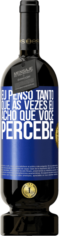 49,95 € | Vinho tinto Edição Premium MBS® Reserva Eu penso tanto que às vezes eu acho que você percebe Etiqueta Azul. Etiqueta personalizável Reserva 12 Meses Colheita 2015 Tempranillo