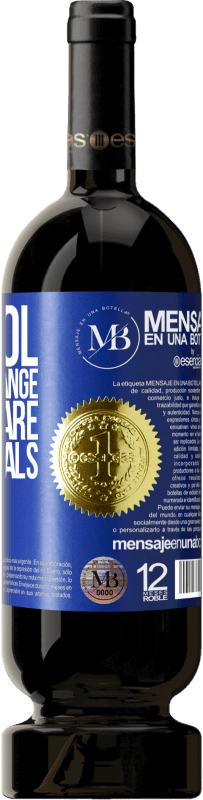 «Alcohol does not change who you are. Only reveals» Premium Edition MBS® Reserve