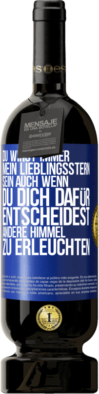 49,95 € Kostenloser Versand | Rotwein Premium Ausgabe MBS® Reserve Du wirst immer mein Lieblingsstern sein, auch wenn du dich dafür entscheidest, andere Himmel zu erleuchten Blaue Markierung. Anpassbares Etikett Reserve 12 Monate Ernte 2015 Tempranillo